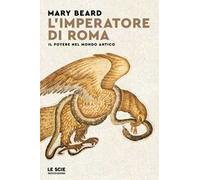 L'imperatore di Roma. Il potere nel mondo antico