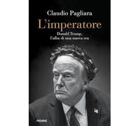 L'IMPERATORE. DONALD TRUMP, L'ALBA DI UNA NUOVA ERA - PAGLIARA CLAUDIO - Piemme