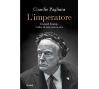 L'imperatore. Donald Trump, l'alba di una nuova era