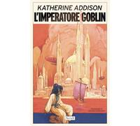 L'imperatore Goblin - Addison Katherine
