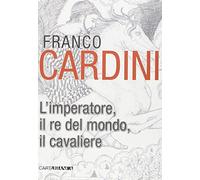 L'imperatore, il re del mondo, il cavaliere