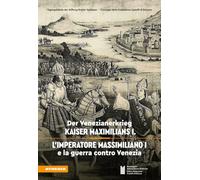 L'imperatore Massimiliano I e la guerra contro Venezia. Ediz. tedesca e italiana