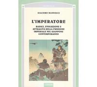 L'imperatore. Radici, evoluzione e attualità della funzione imperiale nel ...
