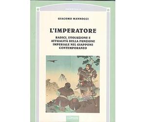 L'imperatore. Radici, evoluzione e attualità della funzione imperiale nel Giappone