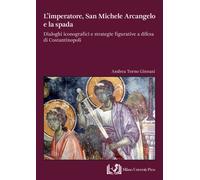 L'imperatore, san Michele Arcangelo e la spada. Dialoghi iconografici e st...