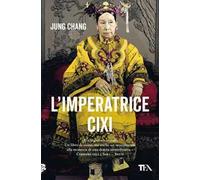 L'imperatrice Cixi. La concubina che accompagnò la Cina nella modernità