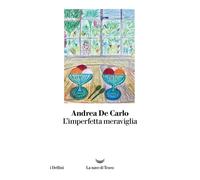 L'imperfetta meraviglia - Andrea De Carlo - 2022 - La nave di Tes