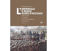 L'imperiale e regio elmo d'acciaio. Una storia di operai, soldati e generali (1914-1918)