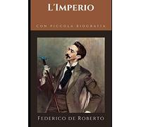 L'Imperio: Terzo e ultimo romanzo del "Ciclo degli Uzeda" di Ferderico De Roberto + Piccola biografia