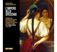 L'impero allo specchio. Antropologia, etnografia e folklore nella costruzione di un'identità culturale nazionale ai tempi della Russia zarista 1700-1900