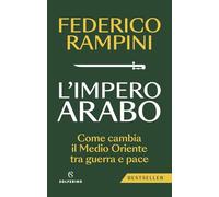 L'impero arabo. Come cambia il Medio Oriente tra guerra e pace