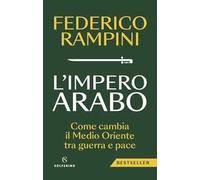 L'impero arabo. Come cambia il Medio Oriente tra guerra e pace
