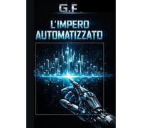 L'Impero Automatizzato: Protocollo di architettura digitale per smettere di scambiare tempo per denaro.