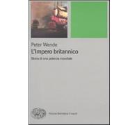 L'impero britannico. Storia di una potenza mondiale - Wende Peter