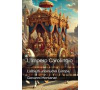 L'Impero Carolingio: L'alba di una nuova Europa