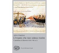 L'impero che non voleva morire. Il paradosso di Bisanzio (640-740 d.C.) [Paperba