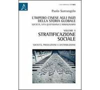 L'impero cinese agli inizi della storia globale. Società, vita quotidiana e immaginario. Vol. 2: Stratificazione sociale, società, produzione e distribuzione