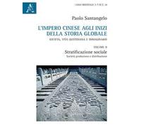 L'impero cinese agli inizi della storia globale. Società, vita quotidiana e immaginario. Vol. 2: Stratificazione sociale, società, produzione e distribuzione