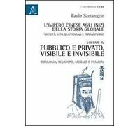 L'impero cinese agli inizi della storia globale. Società, vita quotidiana e immaginario. Vol. 4: Pubblico e privato, visibile e invisibile. Ideologia, religione, morale e passioni