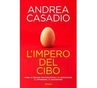 L' impero del cibo. Come le grandi multinazionali ci ingozzano, ci affamano, ci ingannano