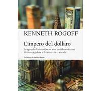 L'impero del dollaro. Lo sguardo di un insider su sette turbolenti decenni di finanza globale e il futuro che ci attende