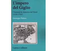 L'impero del Giglio. I francesi in America del Nord (1534-1763)