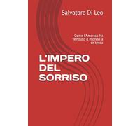 L'IMPERO DEL SORRISO: Come l'America ha venduto il mondo a se tessa