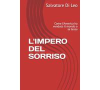 L'IMPERO DEL SORRISO: Come l'America ha venduto il mondo a se tessa