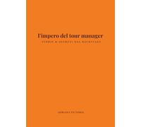 l'impero del tour manager. Storie e segreti dal backstage