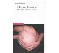 Iacub Marcela – L'impero del ventre – Per un'altra storia della maternità