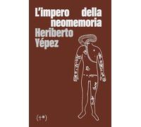 Libri Yépez Heriberto - L' Impero Della Neomemoria. Ediz. Integrale