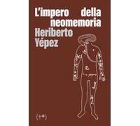 L'impero della neomemoria. Ediz. integrale - Yépez Heriberto