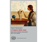 L'impero delle cose. Come siamo diventati consumatori. Dal XV al XXI secol...