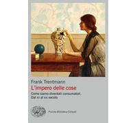 L'impero delle cose. Come siamo diventati consumatori. Dal XV al XXI secolo