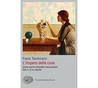 L'impero delle cose. Come siamo diventati consumatori. Dal XV al XXI secolo [Pap