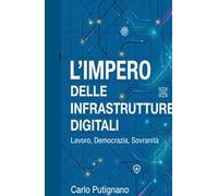 L'impero delle infrastrutture digitali. Lavoro, democrazia, sovranità