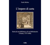 L'impero di carta. Storia di una biblioteca e di un bibliotecario. (Vienna, 1575-1608)