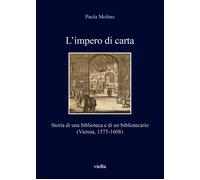 L'impero di carta. Storia di una biblioteca e di un bibliotecario. (Vienna, 1575-1608)
