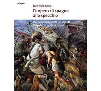 L'impero di Spagna allo specchio. Storie e propaganda nei dipinti del Palazzo Reale di Napoli. Ediz. illustrata