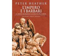 L'impero e i barbari. Le grandi migrazioni e la nascita dell'Europa