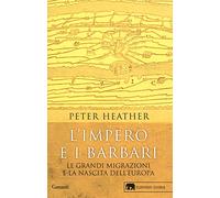 L'impero e i barbari. Le grandi migrazioni e la nascita dell'Europa