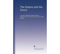 L'Impero e il futuro: una serie di conferenze di studi imperiali tenute all'Università di Londra, King's College