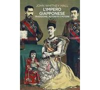 Libri Hall John Whitney - L' Impero Giapponese. Tradizione, Autorita E Potere