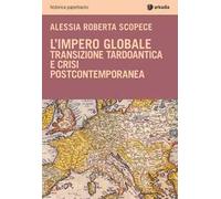 L' impero globale. Transizione tardo antica e crisi post-contemporanea