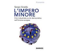 L'impero minore. Crisi industriale e crisi democratica nell'Unione europea