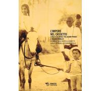 L'impero nel cassetto. L'Italia coloniale tra album privati e archivi pubb...