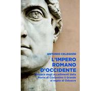 L'Impero romano d'Occidente. Cronaca degli accadimenti dalla morte di Costantino il Grande al regno do Odoacre