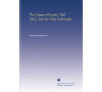 L'Impero tedesco, 1867-1914 e il Movimento di Unità,: V. 1