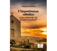 L'impertinenza cattolica. Critica informale del «pensiero trionfante»