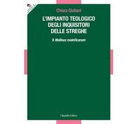 L'impianto teologico degli inquisitori delle streghe. Il «Malleus maleficarum»